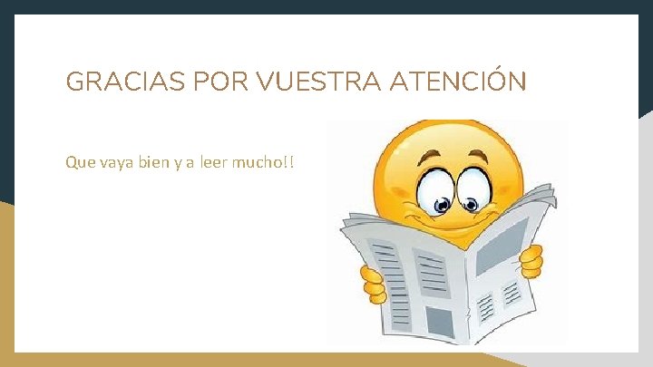 GRACIAS POR VUESTRA ATENCIÓN Que vaya bien y a leer mucho!! 