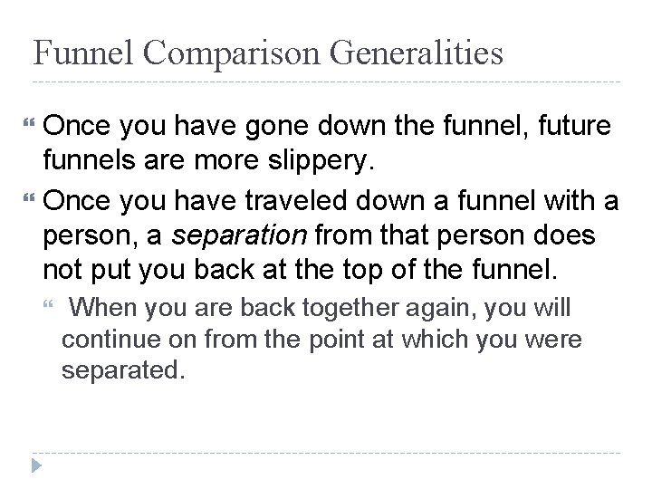 Funnel Comparison Generalities Once you have gone down the funnel, future funnels are more Funnel Comparison Generalities Once you have gone down the funnel, future funnels are more