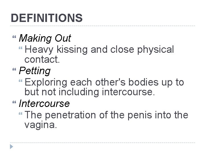 DEFINITIONS Making Out Heavy kissing and close physical contact. Petting Exploring each other's bodies DEFINITIONS Making Out Heavy kissing and close physical contact. Petting Exploring each other's bodies