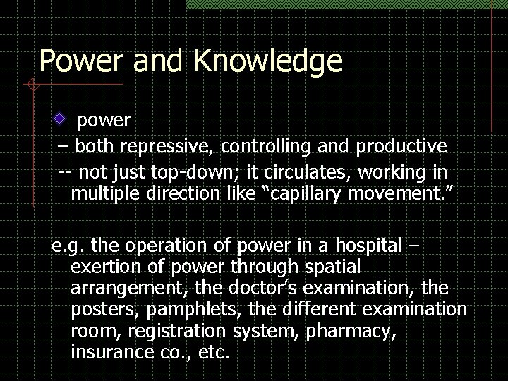 Power and Knowledge power – both repressive, controlling and productive -- not just top-down; Power and Knowledge power – both repressive, controlling and productive -- not just top-down;