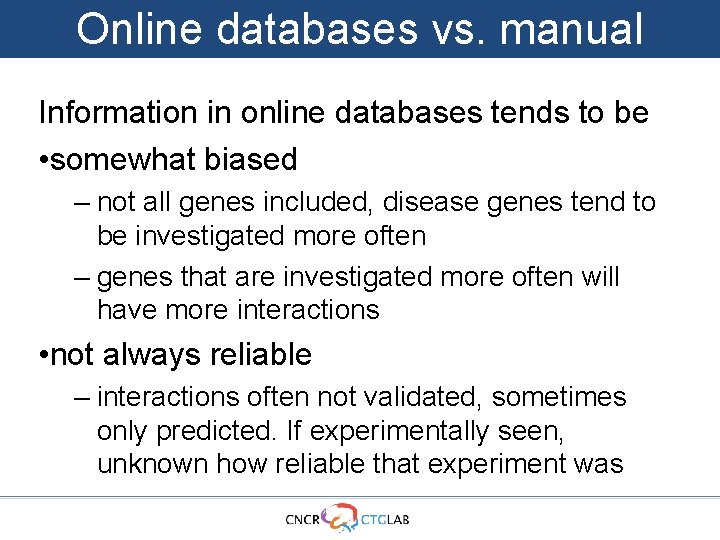 Online databases vs. manual Information in online databases tends to be • somewhat biased