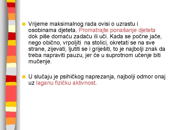 n Vrijeme maksimalnog rada ovisi o uzrastu i osobinama djeteta. Promatrajte ponašanje djeteta dok