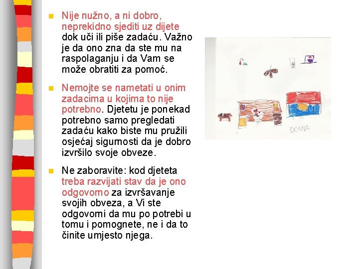 n Nije nužno, a ni dobro, neprekidno sjediti uz dijete dok uči ili piše