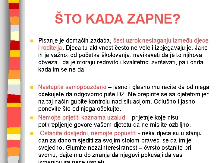 ŠTO KADA ZAPNE? n Pisanje je domaćih zadaća, čest uzrok neslaganju između djece i