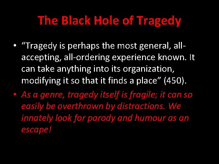 The Black Hole of Tragedy • “Tragedy is perhaps the most general, allaccepting, all-ordering