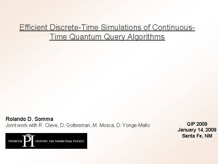 Efficient Discrete-Time Simulations of Continuous. Time Quantum Query Algorithms Rolando D. Somma Joint work