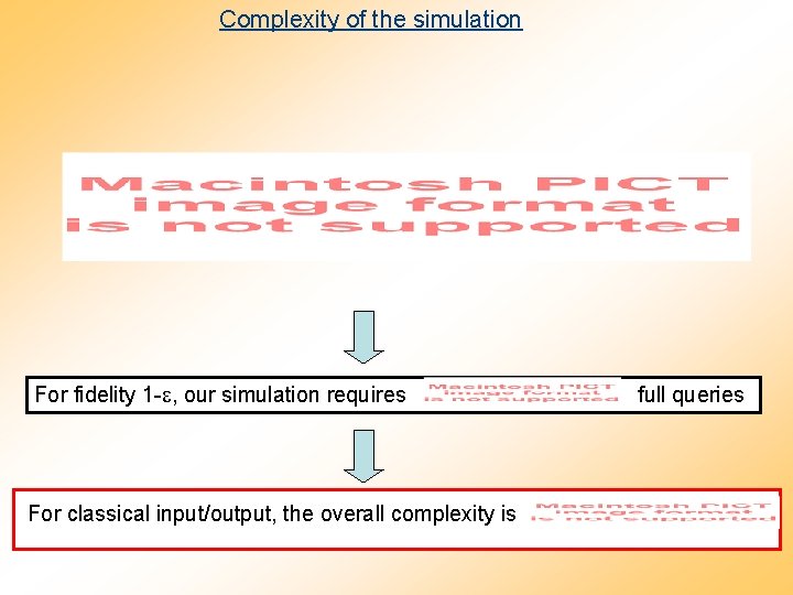 Complexity of the simulation For fidelity 1 - , our simulation requires For classical