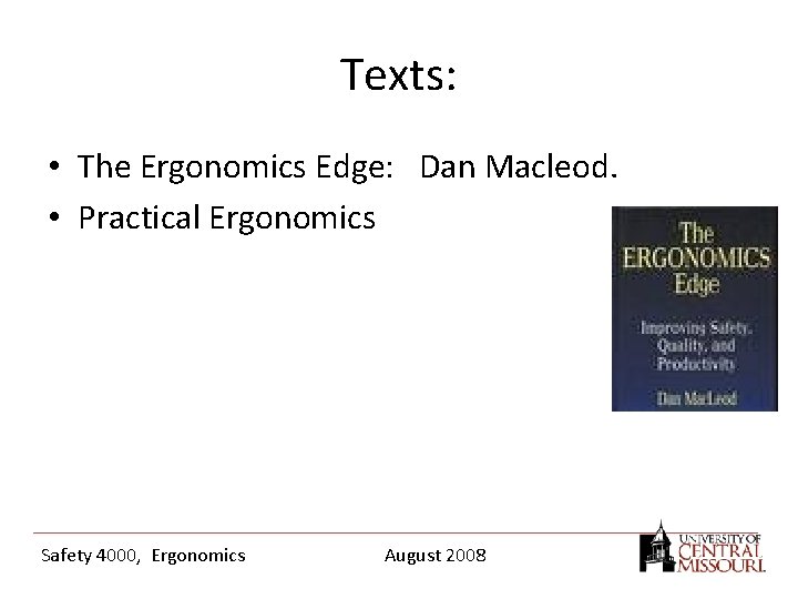 Texts: • The Ergonomics Edge: Dan Macleod. • Practical Ergonomics Safety 4000, Ergonomics August