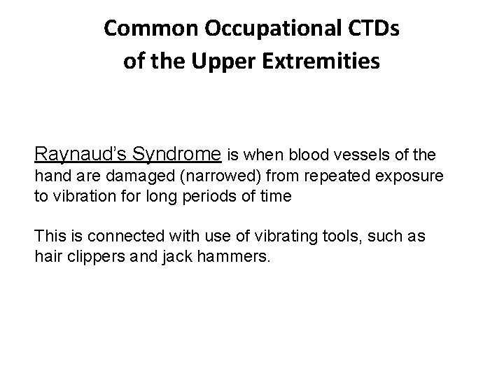 Common Occupational CTDs of the Upper Extremities Raynaud’s Syndrome is when blood vessels of