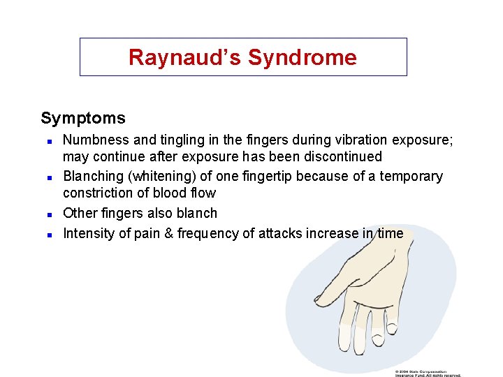 Raynaud’s Syndrome Symptoms n n Numbness and tingling in the fingers during vibration exposure;