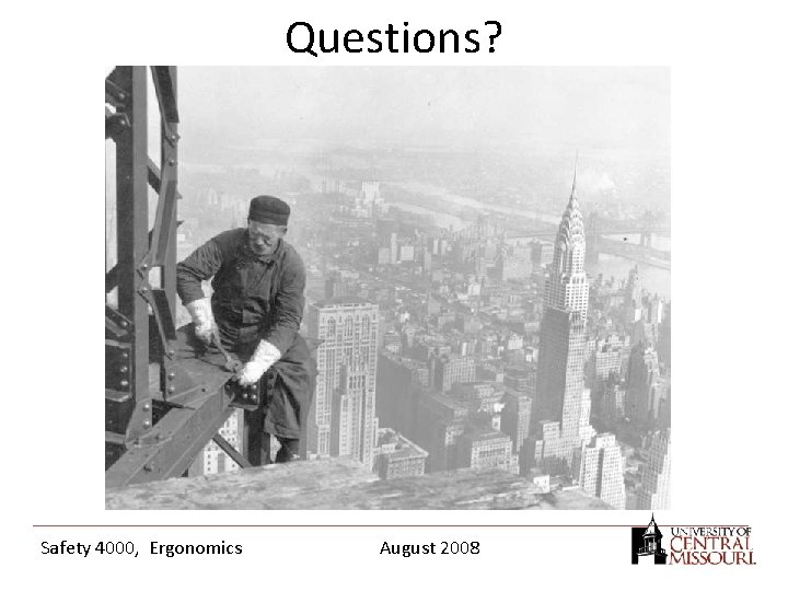 Questions? Safety 4000, Ergonomics August 2008 