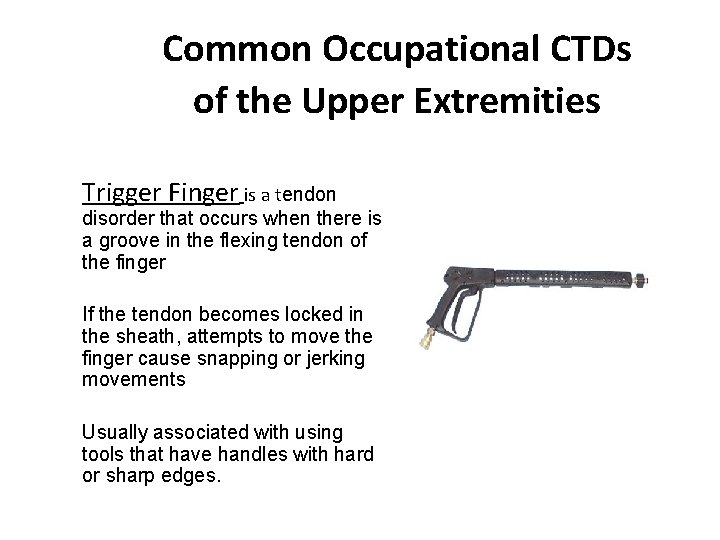 Common Occupational CTDs of the Upper Extremities Trigger Finger is a tendon disorder that