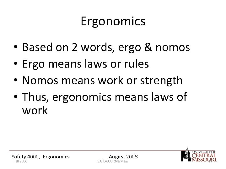 Ergonomics • • Based on 2 words, ergo & nomos Ergo means laws or