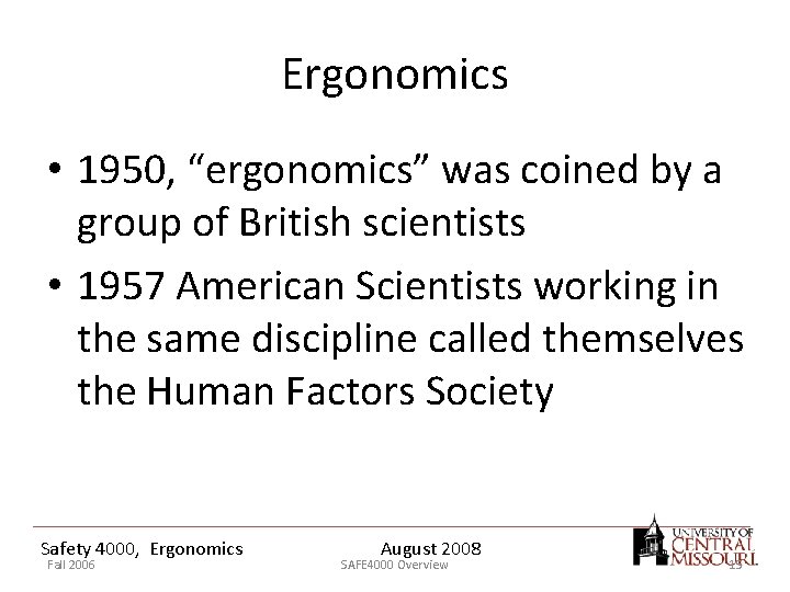 Ergonomics • 1950, “ergonomics” was coined by a group of British scientists • 1957