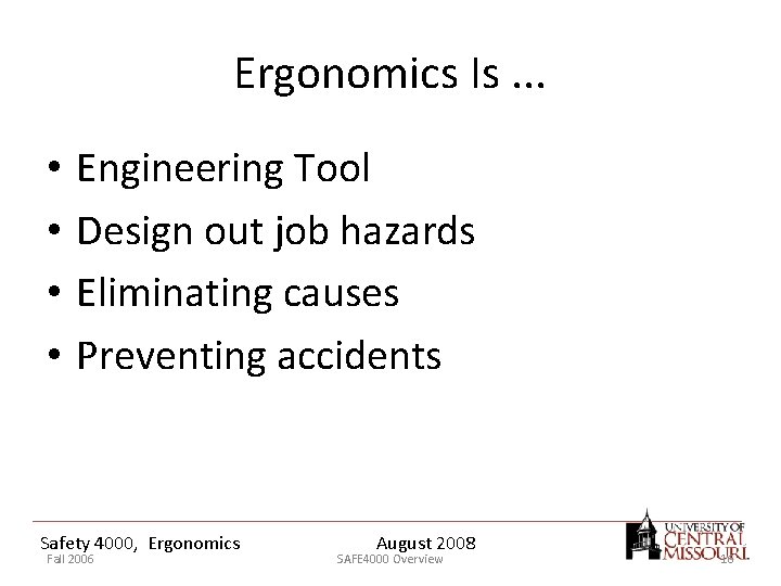 Ergonomics Is. . . • • Engineering Tool Design out job hazards Eliminating causes