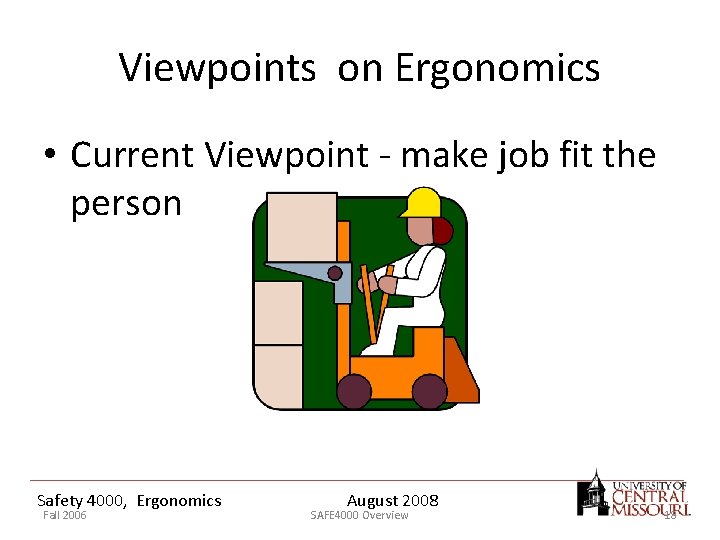 Viewpoints on Ergonomics • Current Viewpoint - make job fit the person Safety 4000,