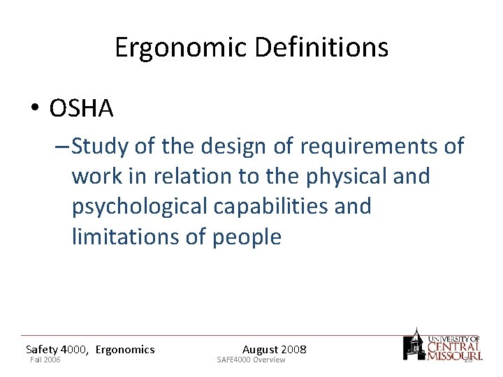 Ergonomic Definitions • OSHA – Study of the design of requirements of work in