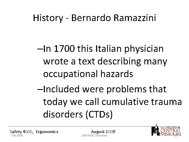 History - Bernardo Ramazzini –In 1700 this Italian physician wrote a text describing many