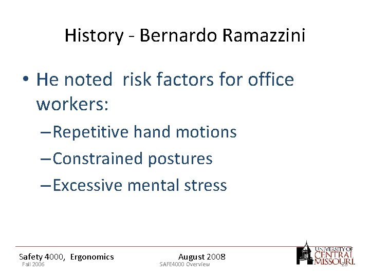 History - Bernardo Ramazzini • He noted risk factors for office workers: – Repetitive