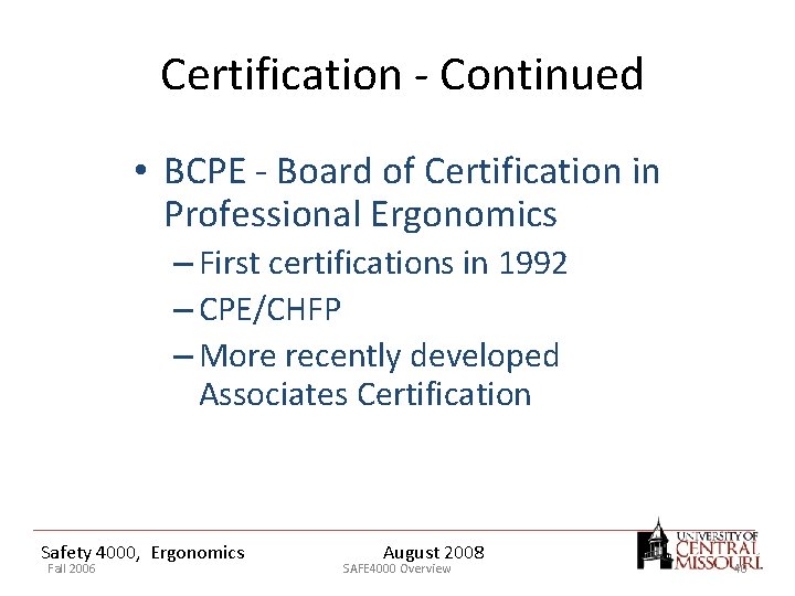 Certification - Continued • BCPE - Board of Certification in Professional Ergonomics – First