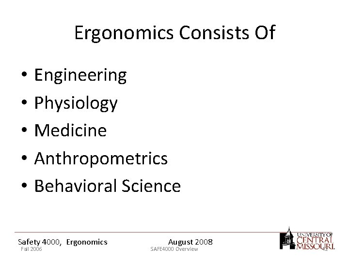 Ergonomics Consists Of • • • Engineering Physiology Medicine Anthropometrics Behavioral Science Safety 4000,