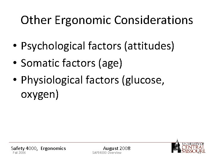 Other Ergonomic Considerations • Psychological factors (attitudes) • Somatic factors (age) • Physiological factors