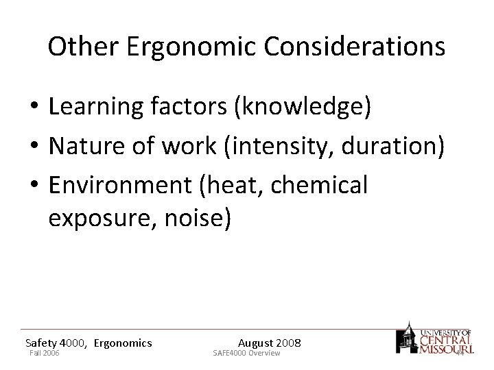 Other Ergonomic Considerations • Learning factors (knowledge) • Nature of work (intensity, duration) •