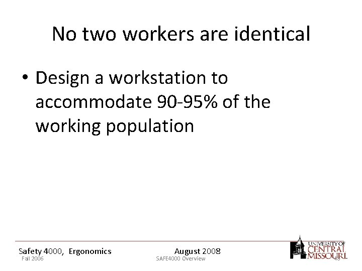 No two workers are identical • Design a workstation to accommodate 90 -95% of