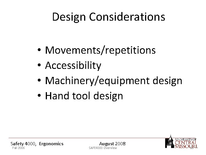 Design Considerations • • Movements/repetitions Accessibility Machinery/equipment design Hand tool design Safety 4000, Ergonomics