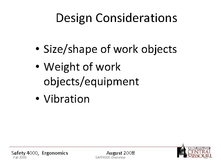 Design Considerations • Size/shape of work objects • Weight of work objects/equipment • Vibration