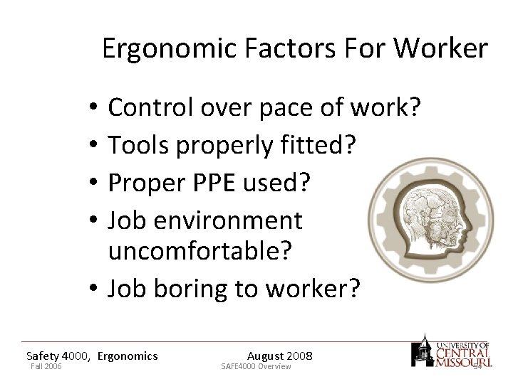 Ergonomic Factors For Worker Control over pace of work? Tools properly fitted? Proper PPE