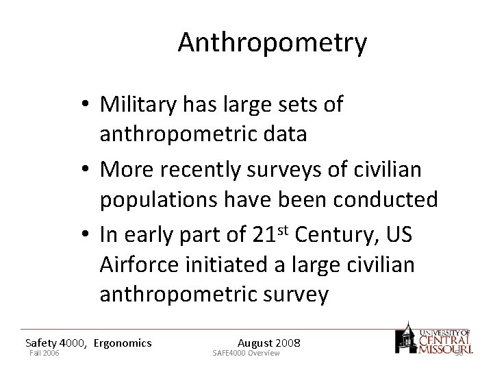 Anthropometry • Military has large sets of anthropometric data • More recently surveys of