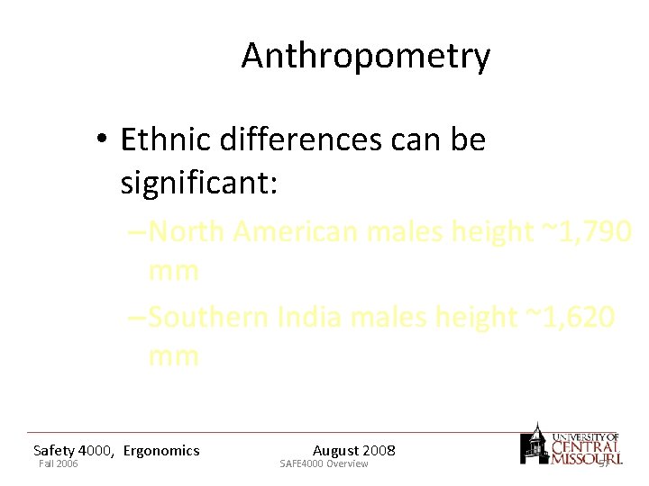 Anthropometry • Ethnic differences can be significant: – North American males height ~1, 790