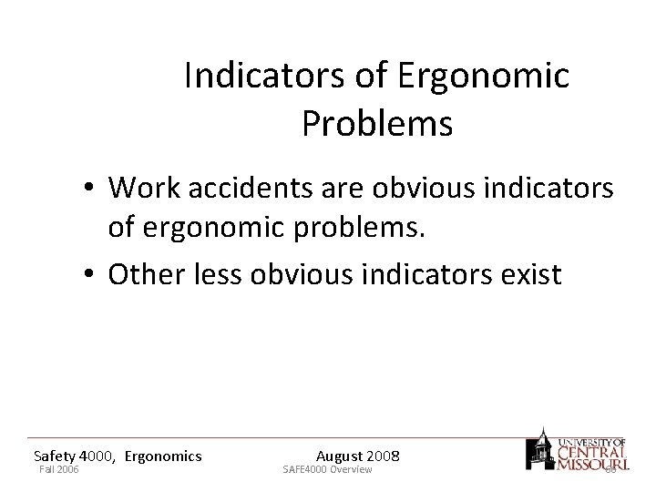 Indicators of Ergonomic Problems • Work accidents are obvious indicators of ergonomic problems. •