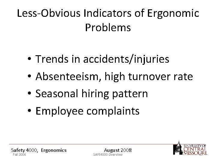 Less-Obvious Indicators of Ergonomic Problems • • Trends in accidents/injuries Absenteeism, high turnover rate