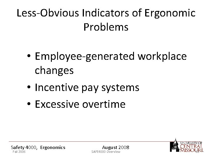 Less-Obvious Indicators of Ergonomic Problems • Employee-generated workplace changes • Incentive pay systems •