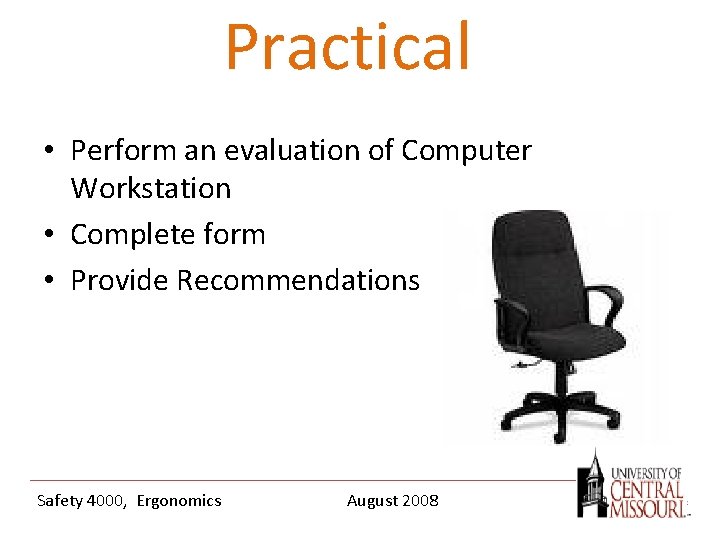 Practical • Perform an evaluation of Computer Workstation • Complete form • Provide Recommendations