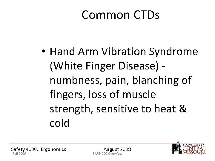 Common CTDs • Hand Arm Vibration Syndrome (White Finger Disease) numbness, pain, blanching of