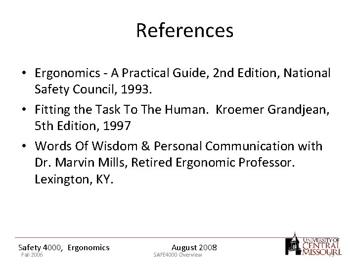 References • Ergonomics - A Practical Guide, 2 nd Edition, National Safety Council, 1993.