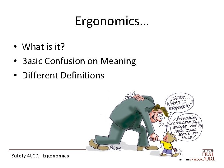 Ergonomics… • What is it? • Basic Confusion on Meaning • Different Definitions Safety