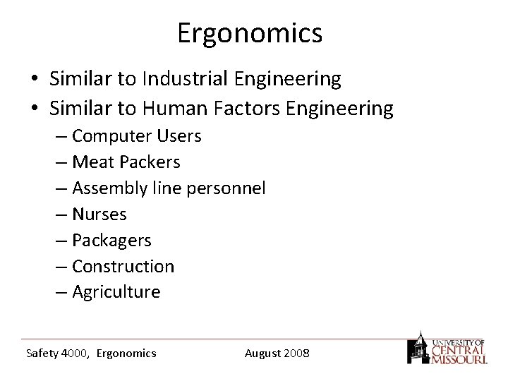 Ergonomics • Similar to Industrial Engineering • Similar to Human Factors Engineering – Computer