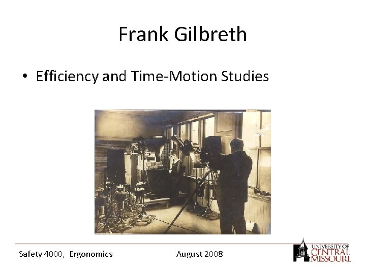 Frank Gilbreth • Efficiency and Time-Motion Studies Safety 4000, Ergonomics August 2008 