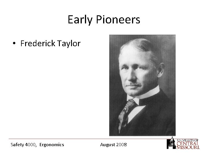 Early Pioneers • Frederick Taylor Safety 4000, Ergonomics August 2008 