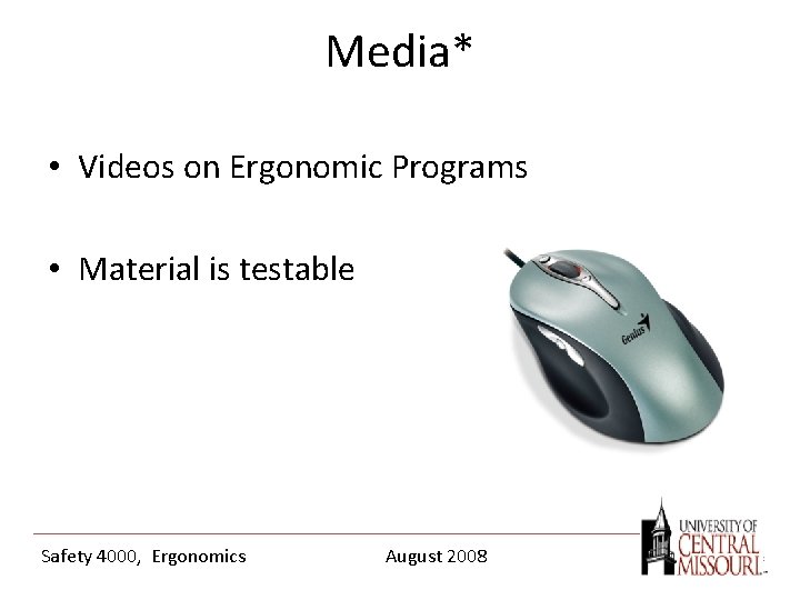 Media* • Videos on Ergonomic Programs • Material is testable Safety 4000, Ergonomics August