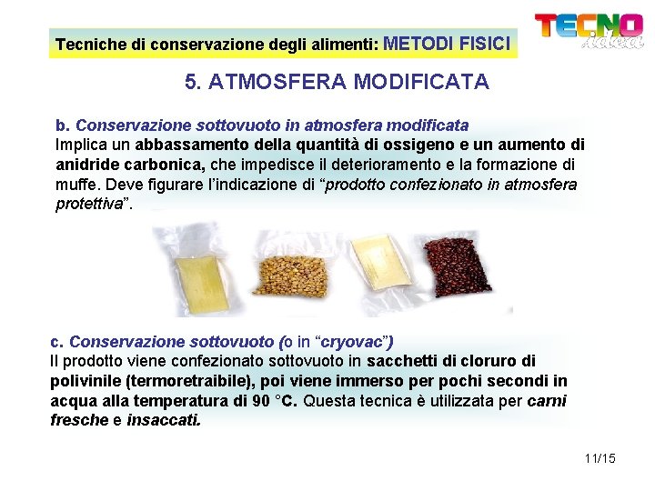 Tecniche di conservazione degli alimenti: METODI FISICI 5. ATMOSFERA MODIFICATA b. Conservazione sottovuoto in