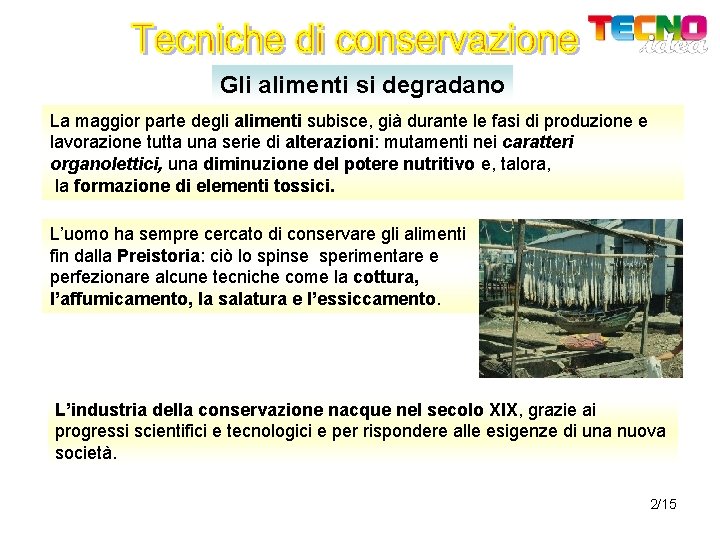 Gli alimenti si degradano La maggior parte degli alimenti subisce, già durante le fasi