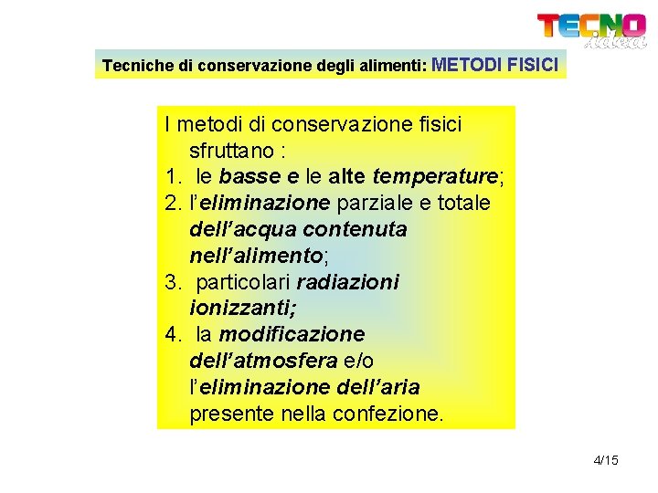 Tecniche di conservazione degli alimenti: METODI FISICI I metodi di conservazione fisici sfruttano :