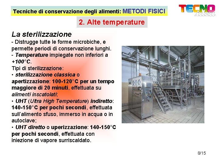 Tecniche di conservazione degli alimenti: METODI FISICI 2. Alte temperature La sterilizzazione - Distrugge