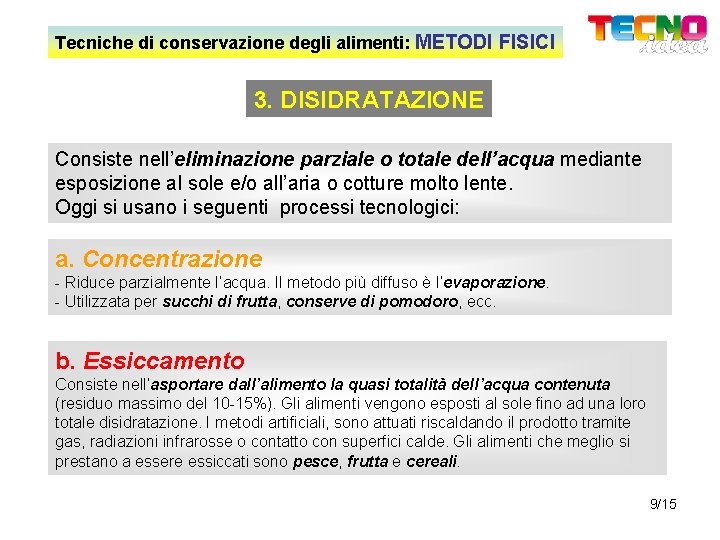 Tecniche di conservazione degli alimenti: METODI FISICI 3. DISIDRATAZIONE Consiste nell’eliminazione parziale o totale