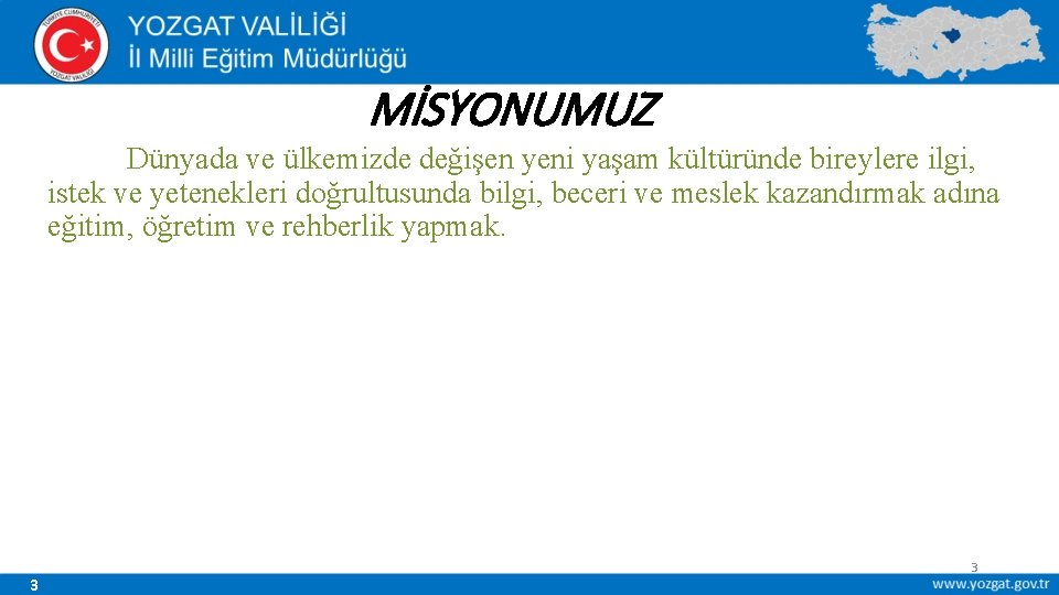 MİSYONUMUZ Dünyada ve ülkemizde değişen yeni yaşam kültüründe bireylere ilgi, istek ve yetenekleri doğrultusunda